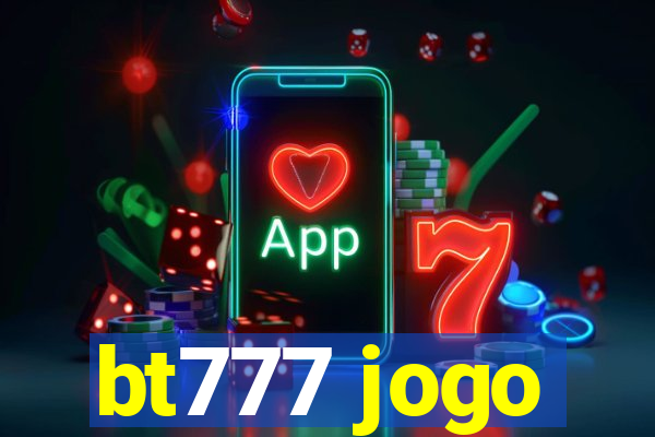 bt777 jogo